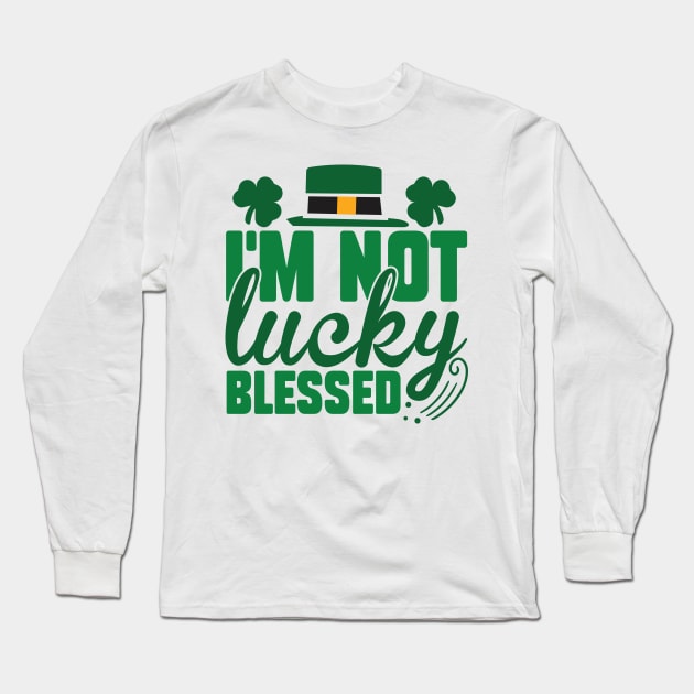 I'm Not Lucky Just Blessed Long Sleeve T-Shirt by MZeeDesigns